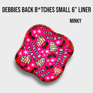 DEBBIES BACK BITCHES 6" Small Liner (MINKY)